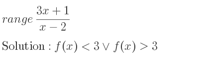 The range of (3x+1)/(x-2) is f(x)<3\lor f(x)>3